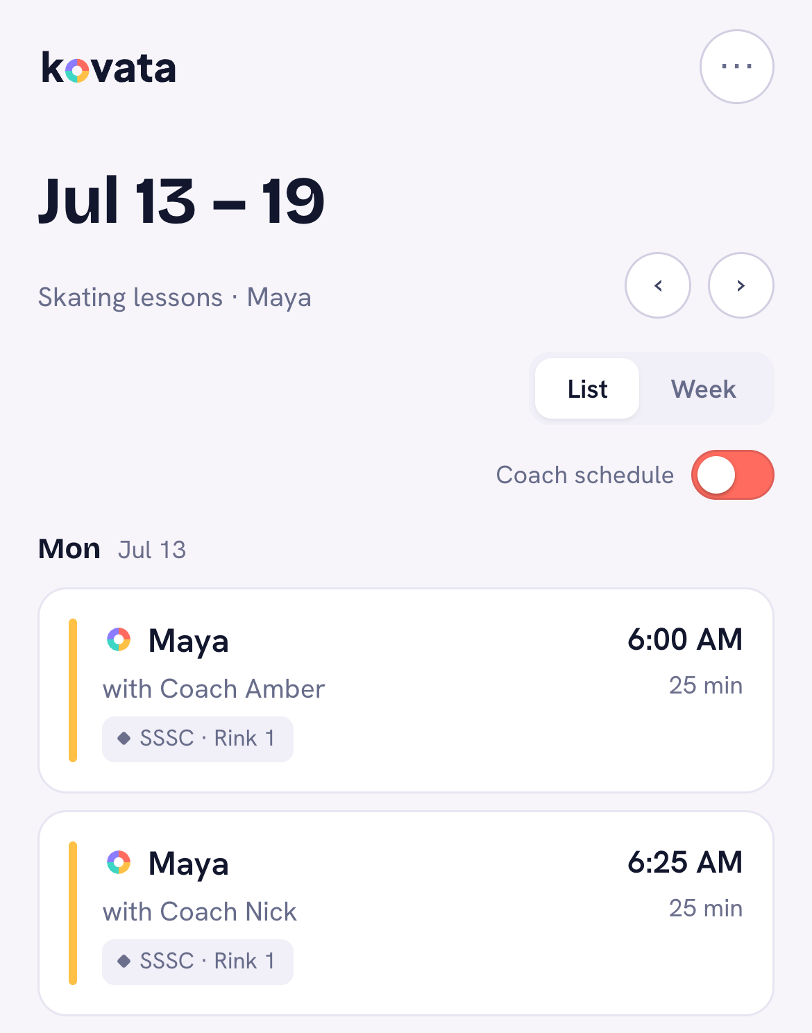 A phone showing a family's week: Monday 13 July, two 25-minute
              lessons for Maya — 6:00 AM with Coach Amber and 6:25 AM with Coach
              Nick, both at SSSC Rink 1.